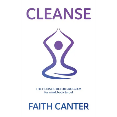 Cleanse: The Holistic Detox Program for mind, body & soul