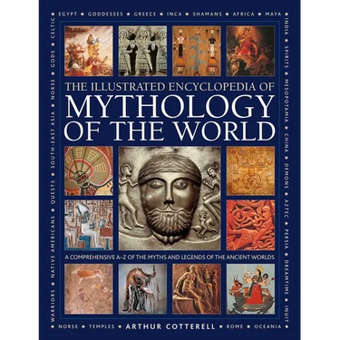 Illustrated Encyclopedia of Mythology of the World: A Comprehensive A-Z of the Myths and Legends of the Ancient World