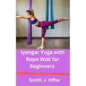 Iyengar Yoga with Rope Wall for Beginners