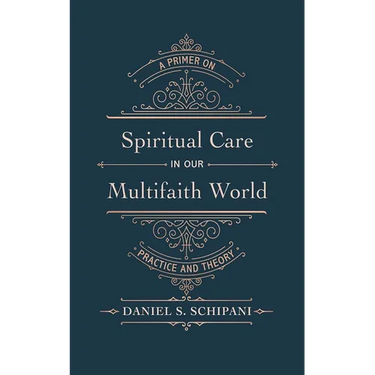 Spiritual Care in Our Multifaith World: A Primer on Practice and Theory