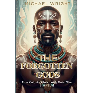The Forgotten Gods: How Colonial Christianity Enter The Black Soul