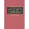 Contemporary Canadian Politics, 1988-1994: An Annotated Bibliography