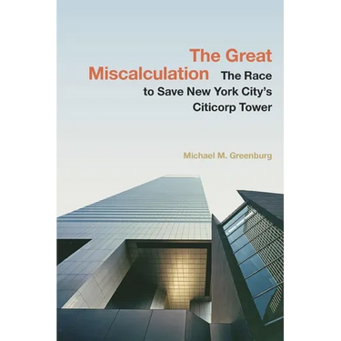 The Great Miscalculation: The Race to Save New York City's Citicorp Tower