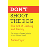 Don't Shoot the Dog: The Art of Teaching and Training