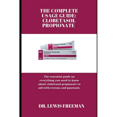 The Complete Usage Guide: CLOBETASOL PROPIONATE: The essential guide on everything you need to know about clobetasol propionate to aid with ecze