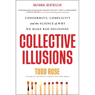 Collective Illusions: Conformity, Complicity, and the Science of Why We Make Bad Decisions