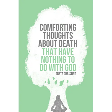 Comforting Thoughts about Death That Have Nothing to Do with God