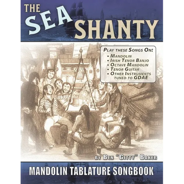 The Sea Shanty Mandolin Songbook: 52 Traditional Sea Songs & Shanties Arranged for Mandolin-Family Instruments