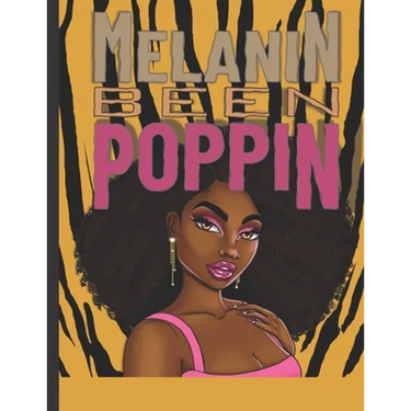 Melanin Been Poppin: A Celebration of Women of Color, Destress and Unwind Coloring Book for Adults and Teens