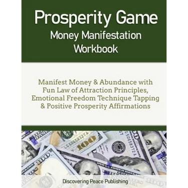 Prosperity Game Money Manifestation Workbook: Manifest Money & Abundance with Fun Law of Attraction Principles, Emotional Freedom Technique Tapping &