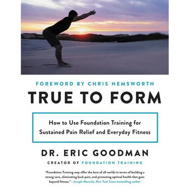 True to Form: How to Use Foundation Training for Sustained Pain Relief and Everyday Fitness