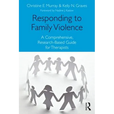 Responding to Family Violence: A Comprehensive, Research-Based Guide for Therapists