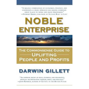 Noble Enterprise: The Commonsense Guide to Uplifting People and Profits