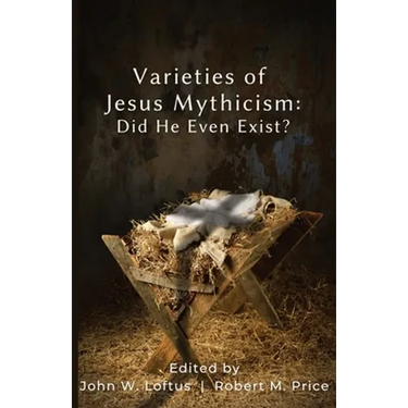 Varieties of Jesus Mythicism: Did He Even Exist?