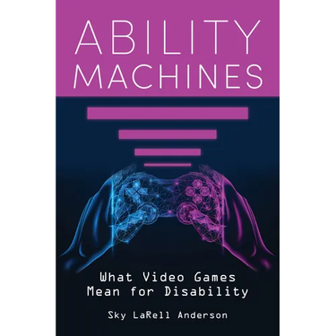Ability Machines: What Video Games Mean for Disability