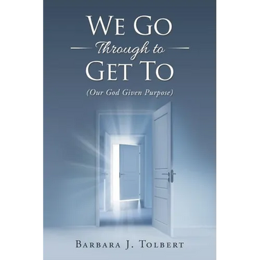 We Go Through to Get To: (Our God Given Purpose)