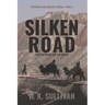 Silken Road: A quest in intrigue, war, and romance