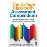 The College Classroom Assessment Compendium: A Practical Guide to the College Instructor's Daily Assessment Life