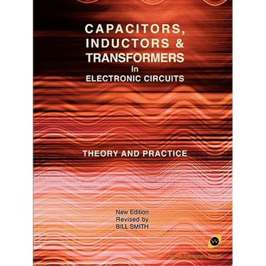 Capacitors, Inductors and Transformers in Electronic Circuits (Analog Electronics Series)