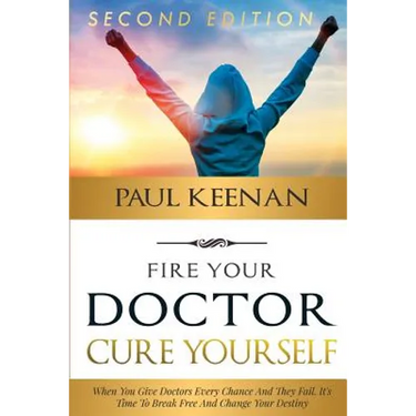 Fire Your Doctor Cure Yourself