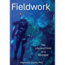 Fieldwork: The Life and Mind of a Biologist