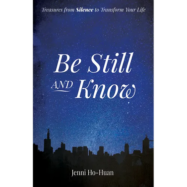 Be Still and Know: Treasures from Silence to Transform Your Life