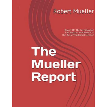 Mueller Report: On The Investigation Into Russian Interference In The 2016 Presidential Election