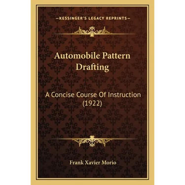 Automobile Pattern Drafting: A Concise Course Of Instruction (1922)