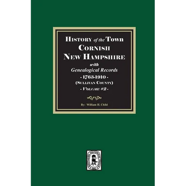 History of Cornish, New Hampshire with Genealogical Records, 1763-1910. Volume #2 (Sullivan County)