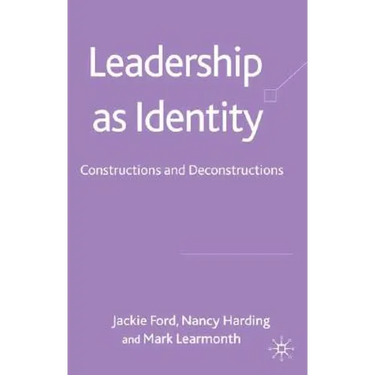 Leadership as Identity: Constructions and Deconstructions