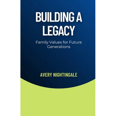 Building a Legacy: Family Values for Future Generations