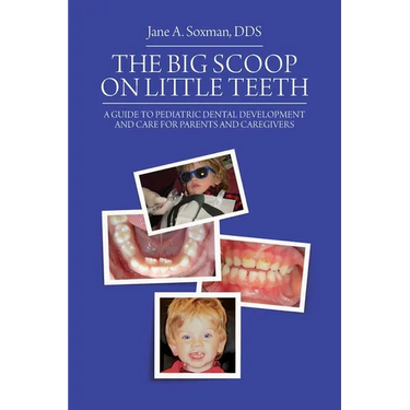 The Big Scoop on Little Teeth: A Guide to Pediatric Dental Development and Care for Parents and Caregivers