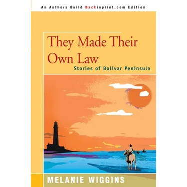 They Made Their Own Law: Stories of Bolivar Peninsula