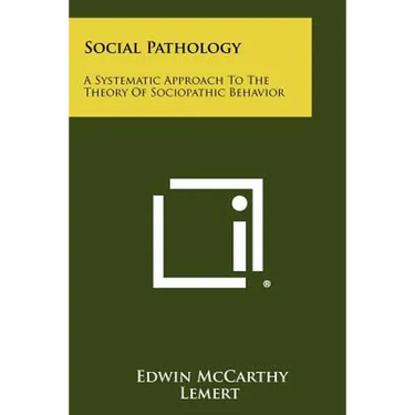Social Pathology: A Systematic Approach To The Theory Of Sociopathic Behavior