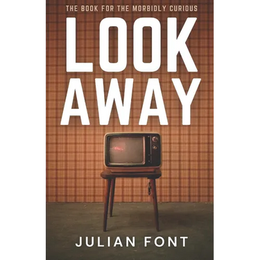 Look Away: The Book for the Morbidly Curious