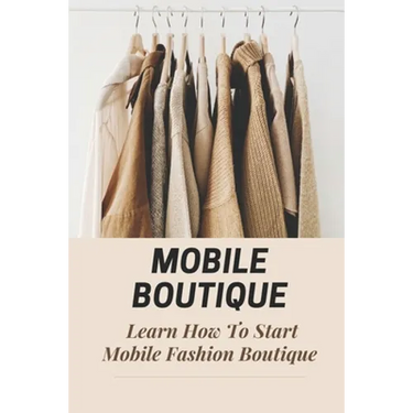 Mobile Boutique: Learn How To Start Mobile Fashion Boutique: Mobile Fashion Boutique