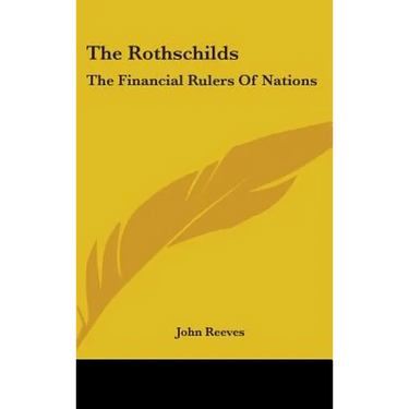 The Rothschilds: The Financial Rulers Of Nations