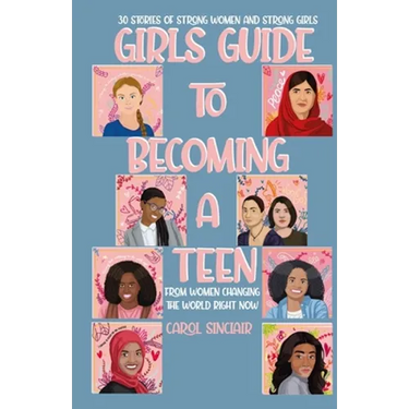 Girls Guide To Becoming A Teen: From Women Changing The World Right Now: 30 Stories Of Strong Women and Strong Girls