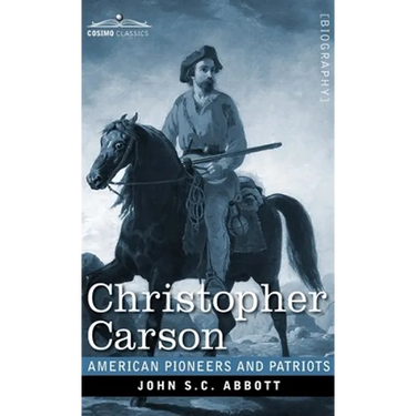 Christopher Carson: Familiarly Known as Kit Carson