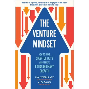 The Venture Mindset: How to Make Smarter Bets and Achieve Extraordinary Growth