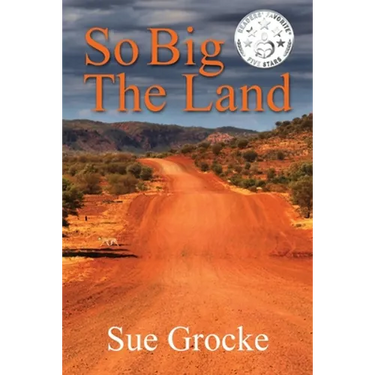 So Big The Land: A True story about life in the outback