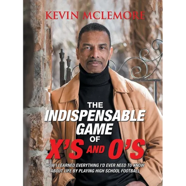 The Indispensable Game of X's and O's: How I Learned Everything I'd Ever Need to Know About Life by Playing High School Football