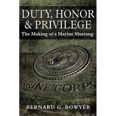 Duty, Honor & Privilege: The Making of a Marine Mustang