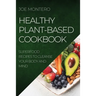 Healthy Plant-Based Cookbook 2022: Superfood Recipes to Cleanse Your Body and Mind