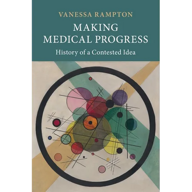 Making Medical Progress: History of a Contested Idea
