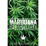Marijuana Horticulture: How to Grow Medical and Personal Cannabis Indoors and Outdoors, Get Higher Yields and Bigger Buds