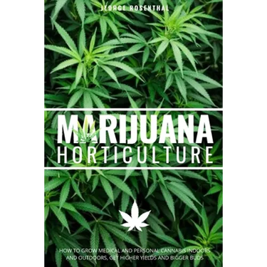 Marijuana Horticulture: How to Grow Medical and Personal Cannabis Indoors and Outdoors, Get Higher Yields and Bigger Buds