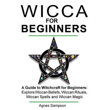 Wicca for Beginners: A guide to Witchcraft for beginners: Explore Wiccan Beliefs, Wiccan Rituals, Wiccan Spells and Wiccan Magic