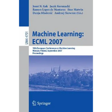 Machine Learning: Ecml 2007: 18th European Conference on Machine Learning, Warsaw, Poland, September 17-21, 2007, Proceedings