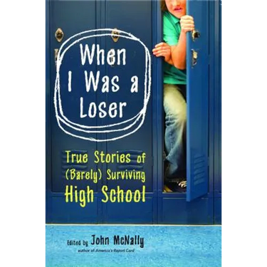 When I Was a Loser: True Stories of (Barely) Surviving High School